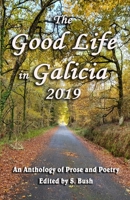 The Good Life in Galicia 2019: An Anthology of Prose and Poetry 0995396191 Book Cover