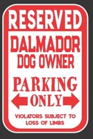 Reserved Dalmador Dog Owner Parking Only. Violators Subject To Loss Of Limbs: Blank Lined Notebook To Write In | Appreciation Gift For Dalmador Dog Lovers 1701390981 Book Cover