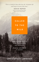 Called to the Wild: Biblical Reflections on Faith, Perseverance, and Surrender from one Adventurer to Another 0768472717 Book Cover