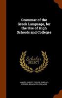 Grammar of the Greek Language: For the Use of High Schools and Colleges 1377544796 Book Cover