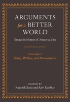 Arguments for a Better World: Ethics, Welfare, and Measurement v. 1: Essays in Honor of Amartya Sen 0199239118 Book Cover