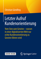 Letzter Aufruf Kundenorientierung: Vom Sinn Zum Gewinn - Warum in Einer Digitalisierten Welt Nur Echte Kundenorientierung Zu Gewinn Führen Wird 3658217723 Book Cover