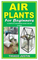 Air Plant for Beginners: A Complete Beginners Guide For Air Plants null Book Cover