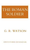 The Roman Soldier (Aspects of Greek and Roman life) 080140519X Book Cover