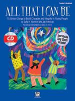 All That I Can Be: 15 Unison Songs to Build Character and Integrity in Young People (Book and CD) 0739037919 Book Cover