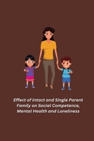 Effect of Intact and Single Parent Family on Social Competence, Mental Health and Loneliness 1805451456 Book Cover