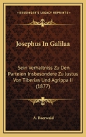 Josephus In Galilaa: Sein Verhaltniss Zu Den Parteien Insbesondere Zu Justus Von Tiberias Und Agrippa II (1877) 1104874830 Book Cover