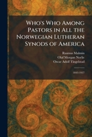 Who's Who Among Pastors in All the Norwegian Lutheran Synods of America: 1843-1927 1026086507 Book Cover