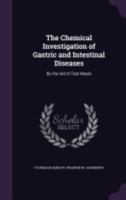 The Chemical Investigation of Gastric and Intestinal Diseases by the Aid of Test Meals 1357588674 Book Cover