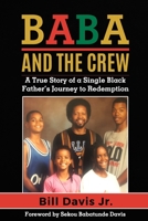 BABA AND THE CREW: A True Story of a Single Black Father's Journey to Redemption 0578701634 Book Cover