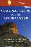 Seasonal Guide to the Natural Year: A Month by Month Guide to Natural Events, Texas (Seasonal Guide Series) 1555912729 Book Cover