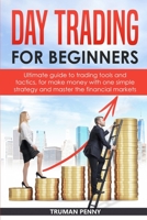 Day Trading for beginners: Ultimate guide to trading tools and tactics, for make money with one simple strategy and master the financial markets 1801576718 Book Cover