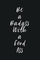 Be a Badass With a Good Ass: A Diet Journal for Your Weight Loss Journey 90 Day Weight Loss Journal 1707967059 Book Cover