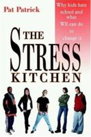 THE STRESS KITCHEN: Why kids hate school and what WE can do to change it 1420838857 Book Cover