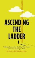 Ascending the Ladder: 9 Biblical Lessons for Reaching Your Career Goals and Thriving at Work 9655759873 Book Cover