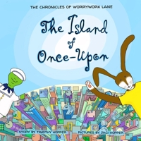 The Island of Onceupon: The Chronicles of Worrywork Lane 0999690612 Book Cover