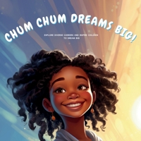 CHUM CHUM DREAMS BIG!: EXPLORE DIVERSE CAREERS AND INSPIRE CHILDREN TO DREAM BIG B0CNVS7MWV Book Cover