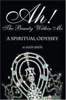Ah! The Beauty Within Me: A Spiritual Odyssey 0595192521 Book Cover