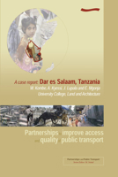 Partnerships to Improve Access and Quality of Public Transport - A Case Report: Dar Es Salaam, Tanzania 1843800373 Book Cover