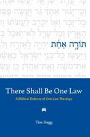 There Shall Be One Law: A Biblical Defense of One Law Theology 1967296073 Book Cover