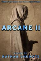 Arcane II: Twenty-One Weird and Unsettling Stories 1484832507 Book Cover