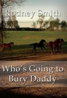 Who's Going to Bury Daddy 1462676278 Book Cover