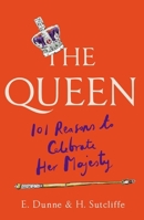 The Queen: 101 Reasons to Celebrate Her Majesty – The Platinum Jubilee edition 1780725485 Book Cover