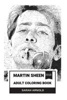 Martin Sheen Adult Coloring Book : Apocalypse Now Star and Josiah from West Wing, Cultural Icon and Critically Acclaimed Actor Inspired Adult Coloring Book 1724388940 Book Cover