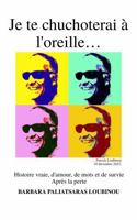 Je te chuchoterai à l'oreille: Histoire d'amour, de mots et de survie après la perte. (French Edition) B0GW3BD9YN Book Cover