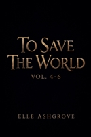 To Save The World Vol. 4-6 (Tstw Volume Bundles- Black Cover Edition) B0GWSVHSB5 Book Cover