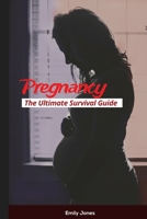 Pregnancy: The Ultimate Survival Guide 1520990642 Book Cover