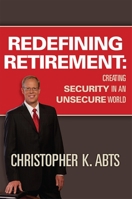 Redefining Retirement: Creating Security In An Unsecure World 1599323389 Book Cover