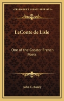 Leconte De Lisle: One Of The Greater French Poets 1425467938 Book Cover