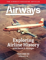 Exploring Airline History with David H. Stringer, Volume Three, Subjects O-W: The Airways Magazine Articles: The AI B0H133XBNS Book Cover