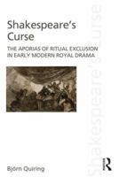 Shakespeare's Curse: The Aporias of Ritual Exclusion in Early Modern Royal Drama 0415517567 Book Cover