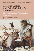 British Children's Literature and Material Culture: Commodities and Consumption 1850-1914 1350201820 Book Cover