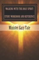 Walking with the Holy Spirit: Study, Workbook and Reference 1500225266 Book Cover