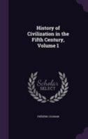 History of Civilization in the Fifth Century, Vol. 1 of 2: Translated by Permission from the French (Classic Reprint) 9353808286 Book Cover