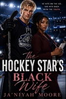 The Hockey Star’s Black Wife: A BWWM Secret Marriage Hockey Romance B0HBXZYBNW Book Cover