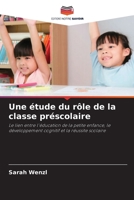 Une étude du rôle de la classe préscolaire: Le lien entre l'éducation de la petite enfance, le développement cognitif et la réussite scolaire (French Edition) 6208009138 Book Cover