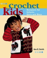 Crochet for Kids: Sweaters for Infants, Girls, and Boys 1561585122 Book Cover