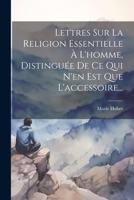Lettres Sur La Religion Essentielle À L'homme, Distinguée De Ce Qui N'en Est Que L'accessoire... 1021859311 Book Cover