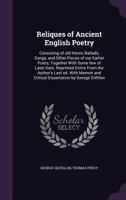 Reliques of Ancient English Poetry: Consisting of Old Heroic Ballads, Songs, and Other Pieces of Our Earlier Poets: Together With Some Few of Later Date, Volume 3 1347272569 Book Cover