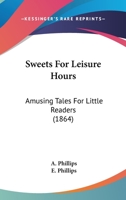 Sweets for Leisure Hours 1515266672 Book Cover