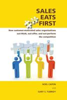 Sales Eats First - How customer-motivated sales organizations out-think, out-offer, and out-perform the competition 0983330026 Book Cover