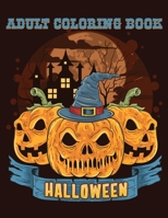 Adult Coloring Book Halloween: 40 Unique Designs Jack-o-Lanterns, Witches, Haunted Houses, and many More 1699435340 Book Cover