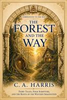 The Forest and the Way: Fairy Tales, Folk Scripture, and the Roots of the Western Imagination (Companions to the Way) B0H42167HN Book Cover