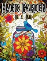 Magic Garden in a Jar Adult Coloring Book: Enchanting Fantasy Illustrations For Everyday Escapism B0CH2BG9QN Book Cover