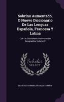 Sobrino Aumentado, O Nuevo Diccionario De Las Lenguas Española, Francesa Y Latina: Con Un Diccionario Abreviado De Geographia, Volume 2 1359152482 Book Cover