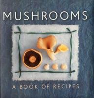 Mushrooms: A Book of Recipes 0754828832 Book Cover